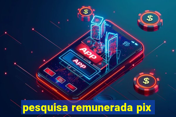 pesquisa remunerada pix